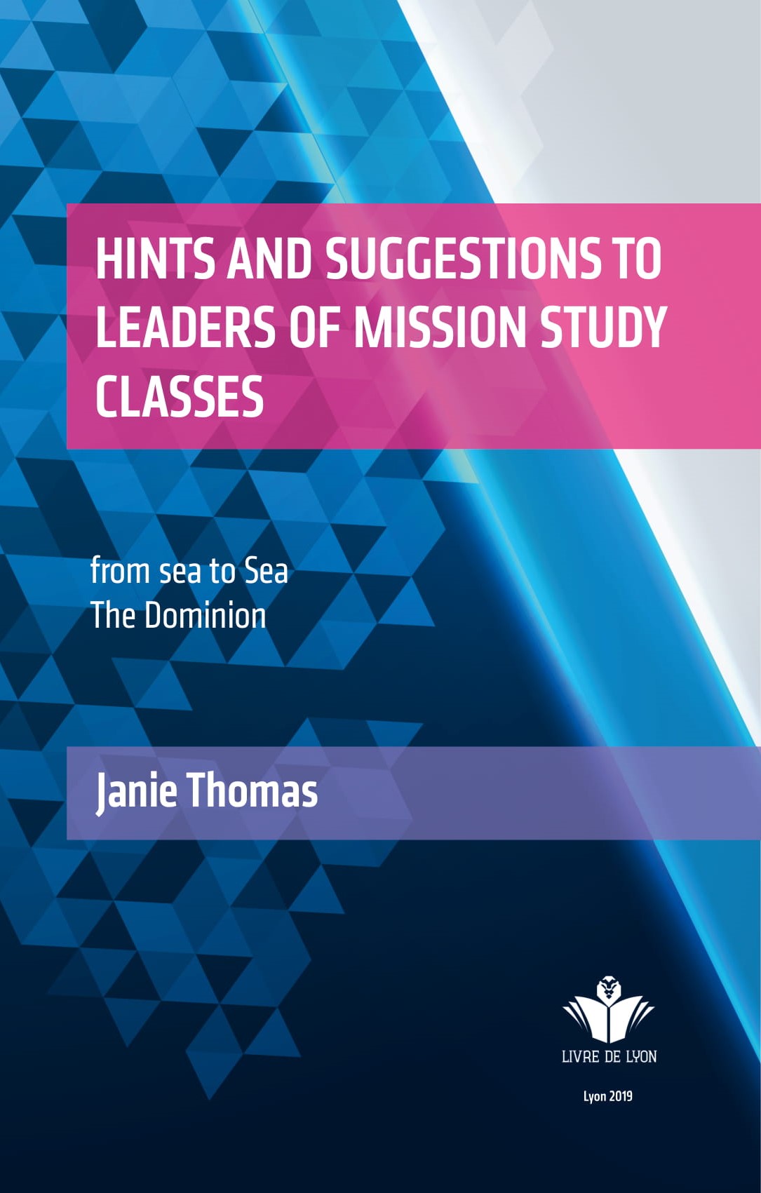 Hints and Suggestions to Leaders of Mission Study Classes from sea to Sea The Dominion